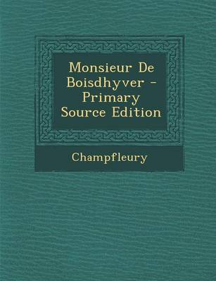 Book cover for Monsieur de Boisdhyver - Primary Source Edition