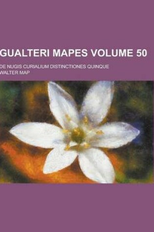 Cover of Gualteri Mapes; de Nugis Curialium Distinctiones Quinque Volume 50