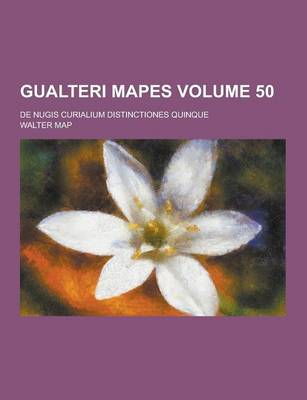 Book cover for Gualteri Mapes; de Nugis Curialium Distinctiones Quinque Volume 50