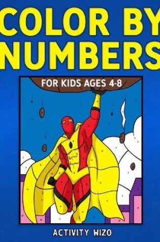 Cover of Color By Numbers for Kids Ages 4-8