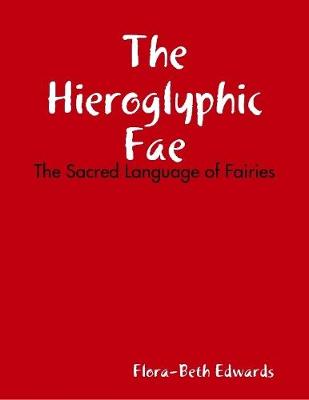 Book cover for The Hieroglyhic Fae: The Sacred Language of Fairies