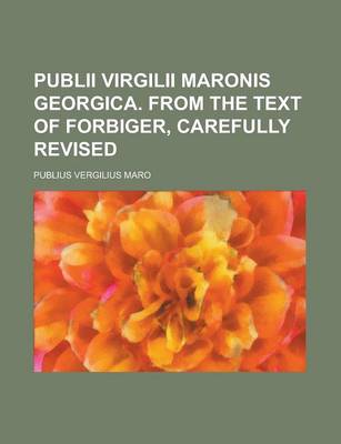 Book cover for Publii Virgilii Maronis Georgica. from the Text of Forbiger, Carefully Revised