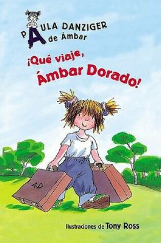 Cover of Que Viaje, Ambar Dorado! / What a Trip, Amber Brown