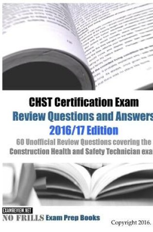 Cover of CHST Certification Exam Review Questions and Answers 2016/17 Edition