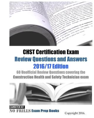 Book cover for CHST Certification Exam Review Questions and Answers 2016/17 Edition