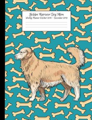 Book cover for Golden Retriever Dog Mom Weekly Planner October 2018 - December 2019