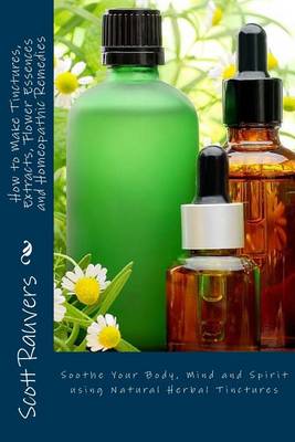 Book cover for How to Make Tinctures, Extracts, Flower Essences and Homeopathic Remedies