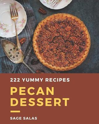 Book cover for 222 Yummy Pecan Dessert Recipes