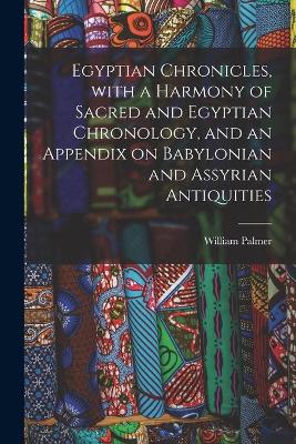 Book cover for Egyptian Chronicles, With a Harmony of Sacred and Egyptian Chronology, and an Appendix on Babylonian and Assyrian Antiquities