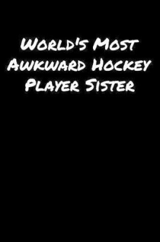 Cover of World's Most Awkward Hockey Player Sister