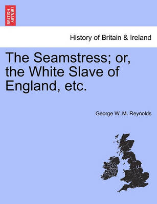 Book cover for The Seamstress; Or, the White Slave of England, Etc.