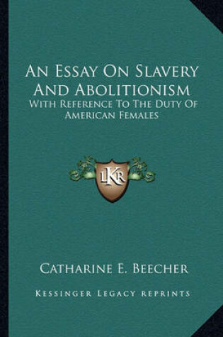 Cover of An Essay on Slavery and Abolitionism an Essay on Slavery and Abolitionism