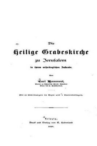 Cover of Die Heilige Grabeskirche zu Jerusalem in Ihrem Ursprunglichen Zustande