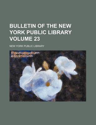 Book cover for Bulletin of the New York Public Library Volume 23