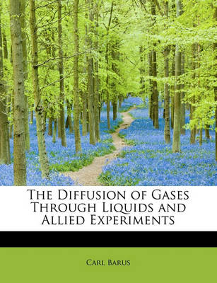 Book cover for The Diffusion of Gases Through Liquids and Allied Experiments