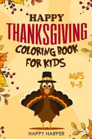 Cover of Happy Thanksgiving Coloring Book For Kids Ages 4-8