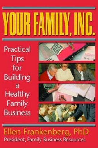 Cover of Your Family, Inc.: Practical Tips for Building a Healthy Family Business