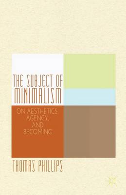 Cover of Subject of Minimalism, The: On Aesthetics, Agency, and Becoming