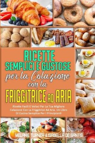 Cover of Ricette Semplici e Gustose per la Colazione con la Friggitrice ad Aria