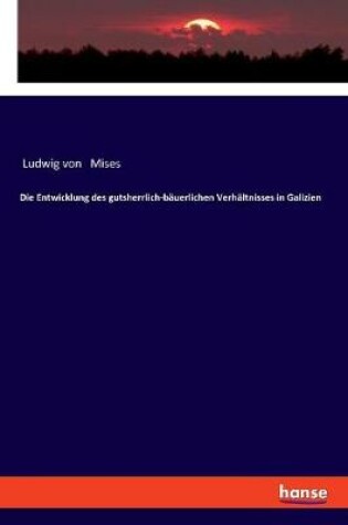 Cover of Die Entwicklung des gutsherrlich-bauerlichen Verhaltnisses in Galizien