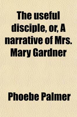 Book cover for The Useful Disciple, Or, a Narrative of Mrs. Mary Gardner