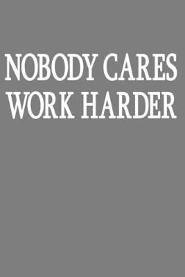 Cover of Nobody Cares Work Harder