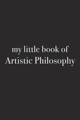 Book cover for My Little Book of Artitstic Philosophy