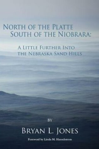 Cover of North of the Platte, South of the Niobrara: A Little Further into the Nebraska Sand Hills