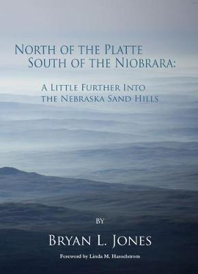 Book cover for North of the Platte, South of the Niobrara: A Little Further into the Nebraska Sand Hills