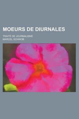 Cover of Moeurs de Diurnales; Traite de Journalisme