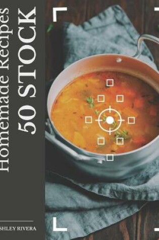 Cover of 50 Homemade Stock Recipes