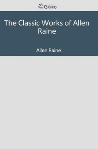 Cover of The Classic Works of Allen Raine