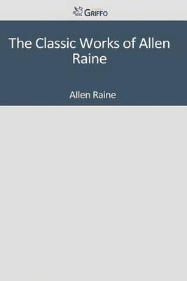 Book cover for The Classic Works of Allen Raine