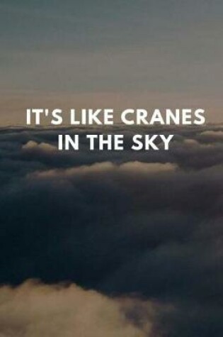 Cover of It's Like Cranes In The Sky