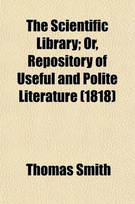 Book cover for The Scientific Library Volume 3; Or, Repository of Useful and Polite Literature. Comprising Astronomy, Geography, Mythology, Ancient History, Modern History, and Chronology