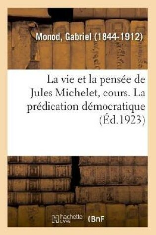Cover of La Vie Et La Pensee de Jules Michelet, Cours Professe Au College de France, 1798-1858