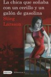 Book cover for La Chica Que Soñaba Con Un Cerillo Y Un Galon de Gasolina (Serie Millennium 2)