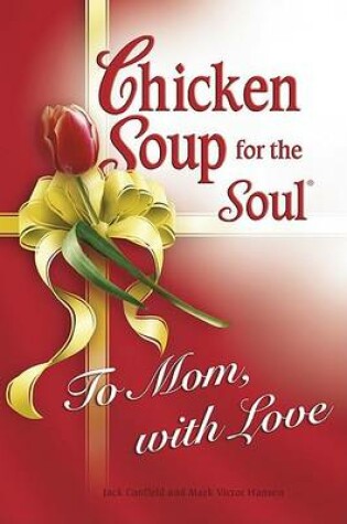 Cover of Chicken Soup for Soul to Mom, with Love