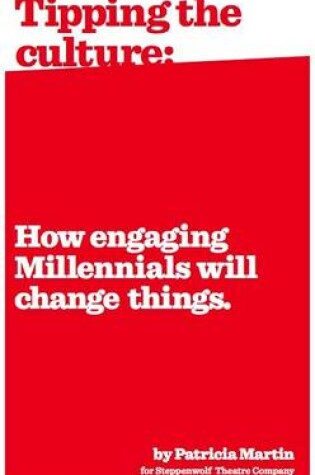 Cover of Tipping the Culture: How Engaging Millennials Will Change Things.