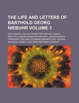 Book cover for The Life and Letters of Barthold Georg Niebuhr; With Essays on His Character and Influence Volume 3