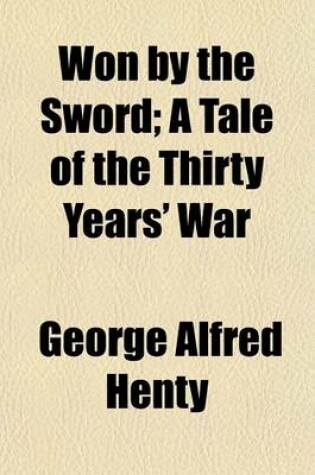 Cover of Won by the Sword; A Tale of the Thirty Years' War