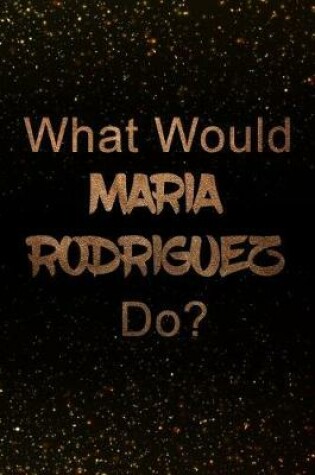 Cover of What Would Maria Rodriguez Do?