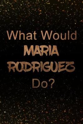 Book cover for What Would Maria Rodriguez Do?