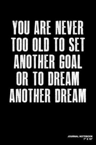 Cover of You Are Never Too Old To Set Another Goal Or To Dream Another Dream