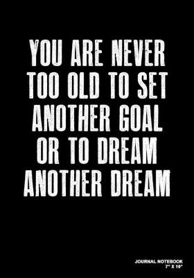 Book cover for You Are Never Too Old To Set Another Goal Or To Dream Another Dream