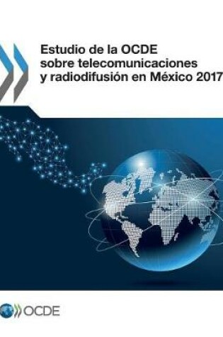 Cover of Estudio de la OCDE sobre telecomunicaciones y radiodifusion en Mexico 2017