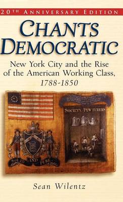 Book cover for Chants Democratic: New York City and the Rise of the American Working Class, 1788-1850