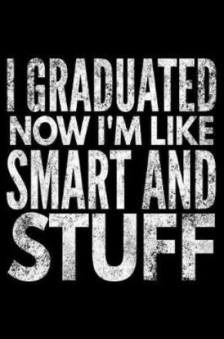 Cover of I graduated now I'm like smart and stuff