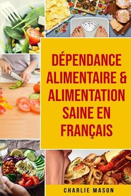 Book cover for Dépendance alimentaire & Alimentation Saine En français