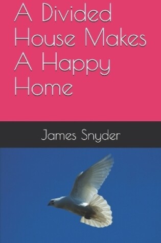 Cover of A Divided House Makes A Happy Home